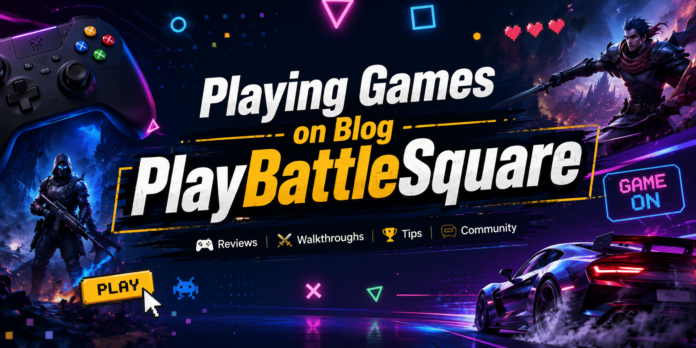 Playing Games on Blog PlayBattleSquare